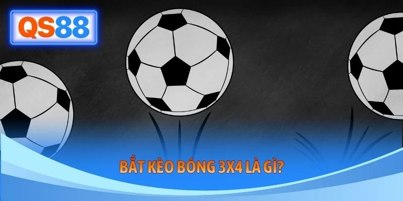 Bắt kèo bóng 3x4 là gì?