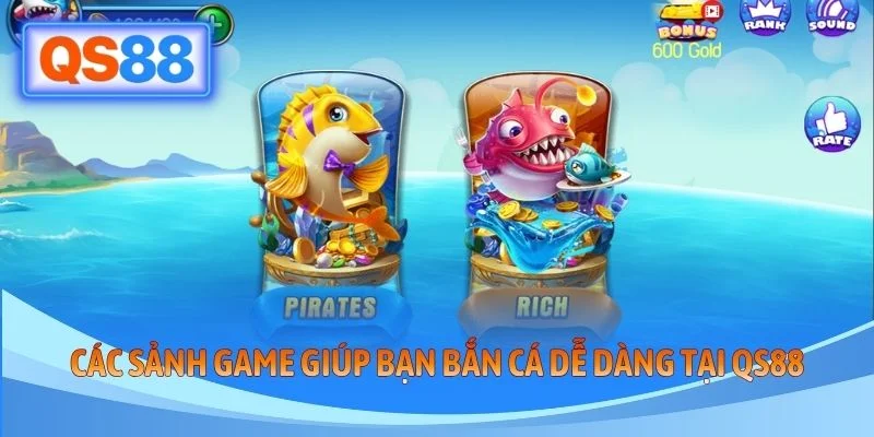 Các sảnh game giúp bạn bắn cá dễ dàng tại QS88