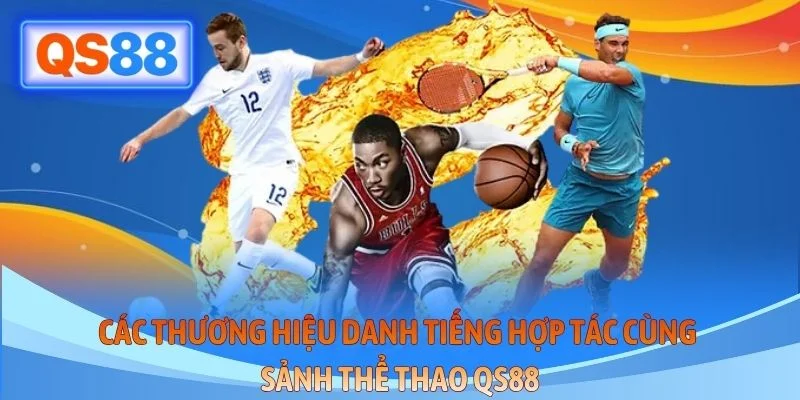 Những thương hiệu danh tiếng hợp tác cùng sảnh thể thao QS88