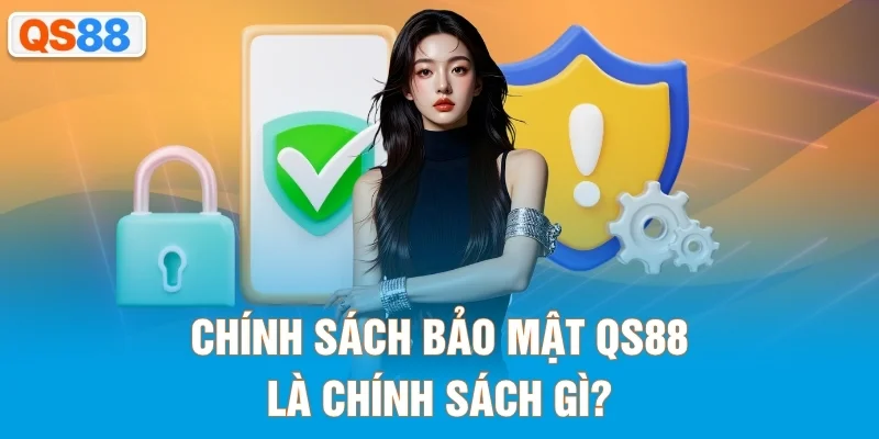 Chính sách bảo mật QS88 là chính sách gì?