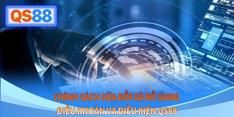 Chính sách sửa đổi và bổ sung điều khoản và điều kiện QS88