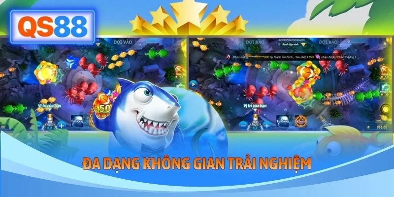 Đa dạng không gian trải nghiệm