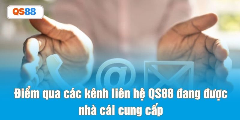 Điểm qua các kênh liên hệ QS88 đang được nhà cái cung cấp