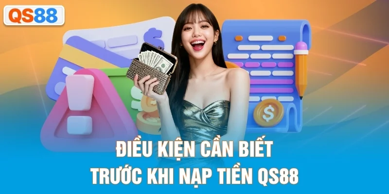 Điều kiện cần biết trước khi nạp tiền QS88