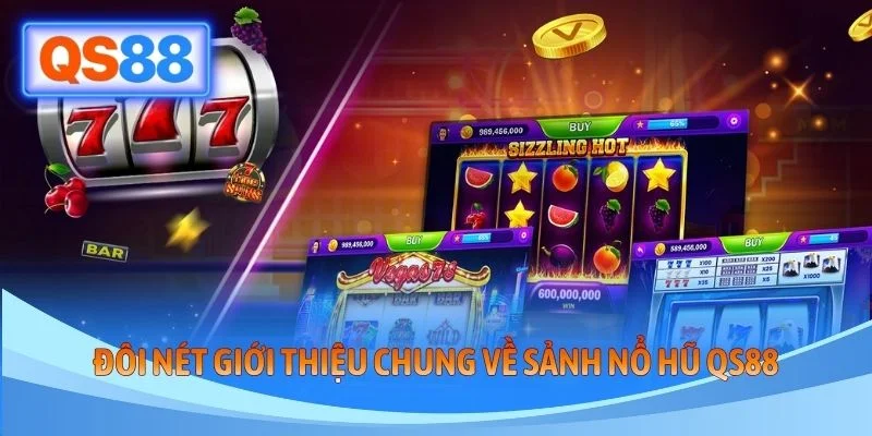 Đôi nét giới thiệu chung về sảnh nổ hũ QS88