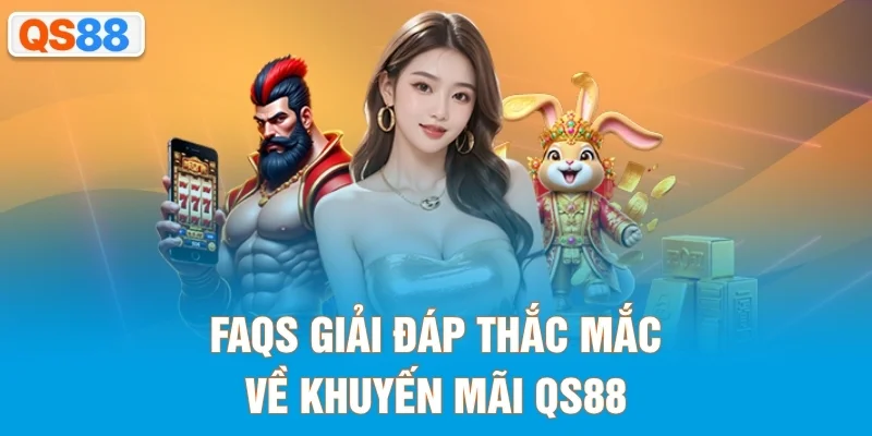 FAQs giải đáp thắc mắc về khuyến mãi QS88