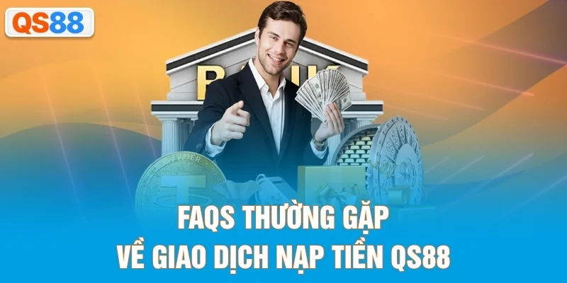FAQs thường gặp về giao dịch nạp tiền QS88