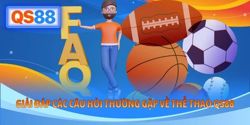 Giải đáp các câu hỏi thường gặp về thể thao QS88