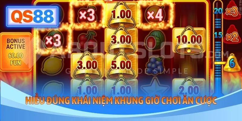 Hiểu đúng khái niệm khung giờ chơi ăn cược
