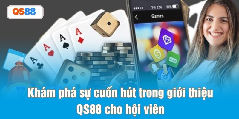 Khám phá sự cuốn hút trong giới thiệu QS88 cho hội viên