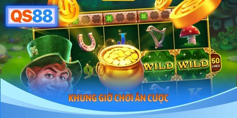 Khung Giờ Chơi Ăn Cược - Bản Chất Và Tư Duy Vào Kèo QS88