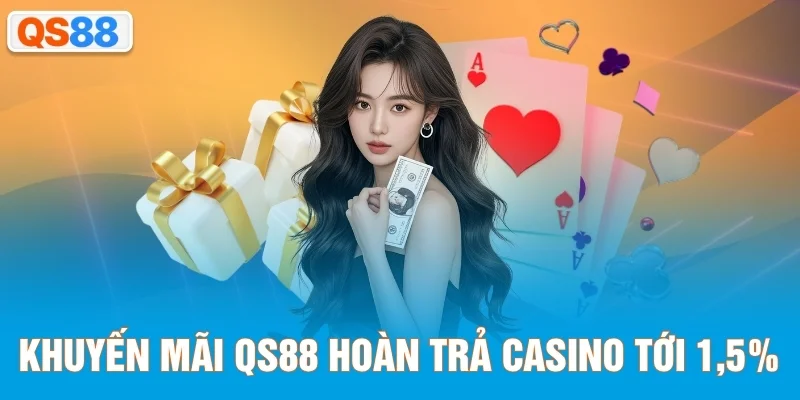 Khuyến mãi QS88 hoàn trả casino tới 1,5%