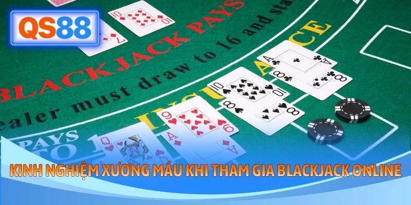 Kinh nghiệm xương máu khi tham gia blackjack online