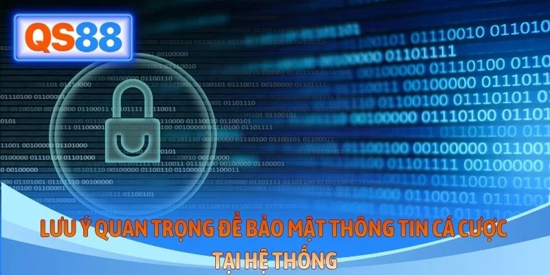 Lưu ý quan trọng để bảo mật thông tin cá cược tại hệ thống