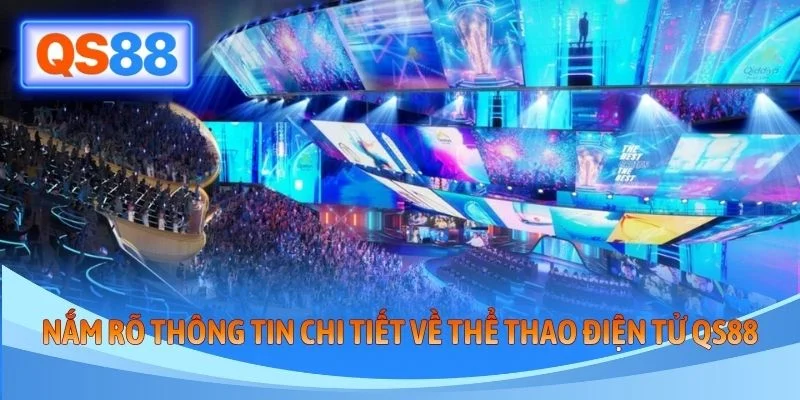 Nắm rõ thông tin chi tiết về thể thao điện tử QS88