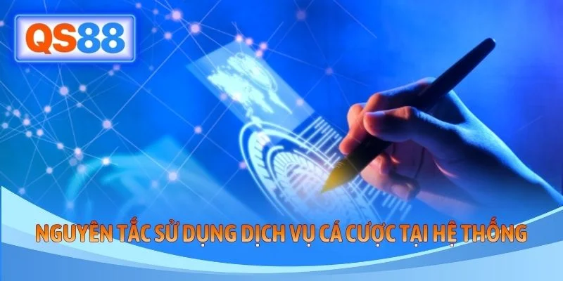 Nguyên tắc sử dụng dịch vụ cá cược tại hệ thống