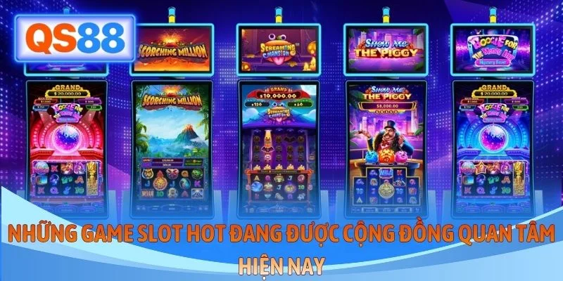 Những game slot hot đang được cộng đồng quan tâm hiện nay