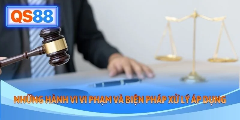 Những hành vi vi phạm và biện pháp xử lý áp dụng