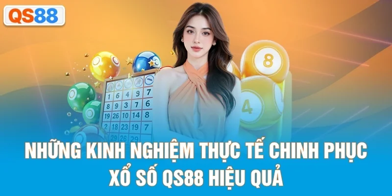 Những kinh nghiệm thực tế chinh phục xổ số QS88 hiệu quả