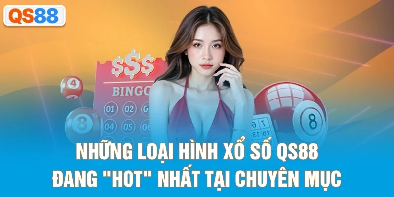 Những loại hình xổ số QS88 đang "hot" nhất tại chuyên mục