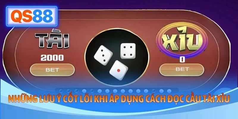 Những lưu ý cốt lõi khi áp dụng cách đọc cầu tài xỉu