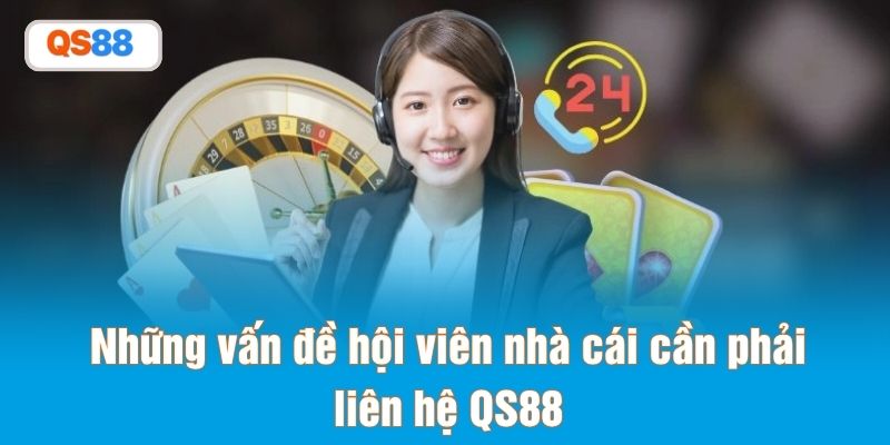 Những vấn đề hội viên nhà cái cần phải liên hệ QS88