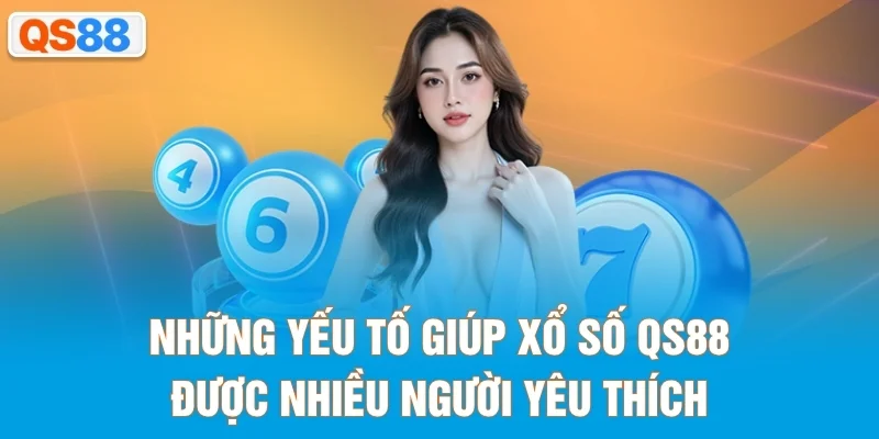 Những yếu tố giúp xổ số QS88 được nhiều người yêu thích