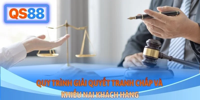 Quy trình giải quyết tranh chấp và khiếu nại khách hàng