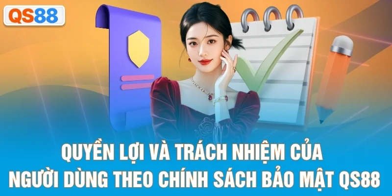 Quyền lợi và trách nhiệm của người dùng theo chính sách bảo mật QS88