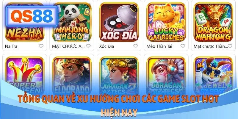 Tổng quan về xu hướng chơi các game slot hot hiện nay