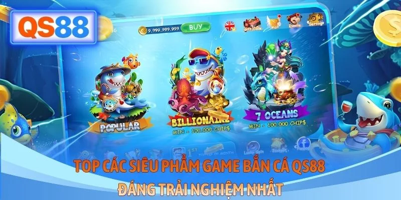 Top các siêu phẩm game bắn cá QS88 đáng trải nghiệm nhất