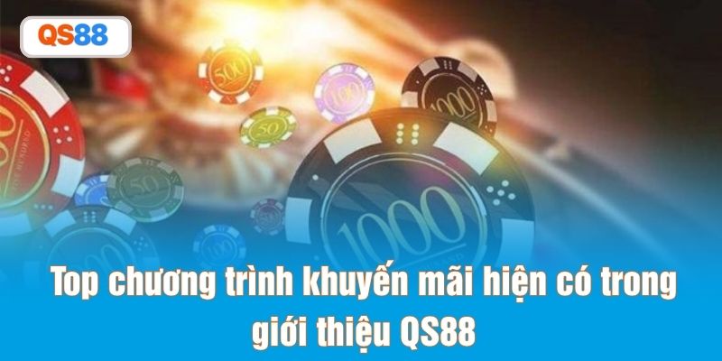 Top chương trình khuyến mãi hiện có trong giới thiệu QS88