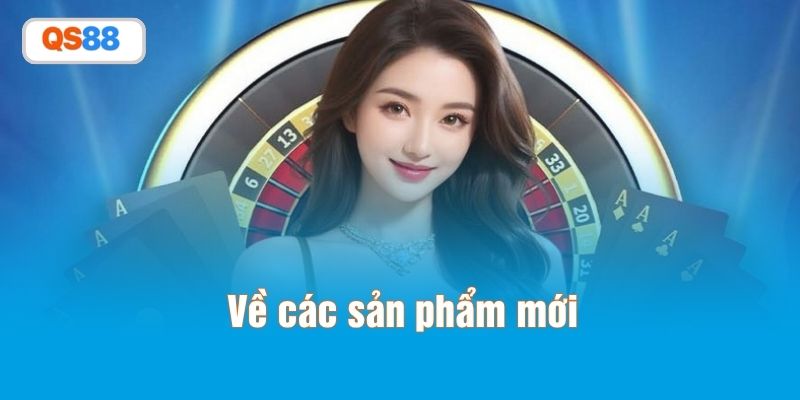 Về các sản phẩm mới