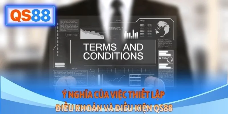 Ý nghĩa của việc thiết lập điều khoản và điều kiện QS88